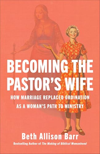 cover image Becoming the Pastor’s Wife: How Marriage Replaced Ordination as a Woman’s Path to Ministry