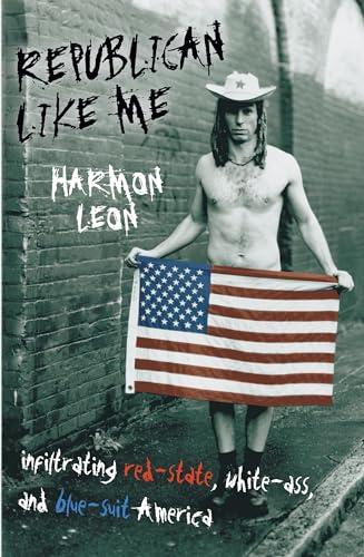cover image Republican Like Me: Infiltrating Red-State, White-Ass, and Blue-Suit America