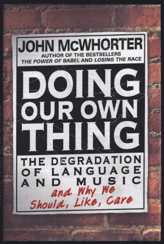 cover image DOING OUR OWN THING: The Degradation of Language and Music and Why We Should, Like, Care