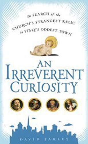 cover image An Irreverent Curiosity: In Search of the Church's Strangest Relic in Italy's Oddest Town
