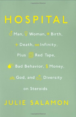 cover image Hospital: Man, Woman, Birth, Death, Infinity, Plus Red Tape, Bad Behavior, Money, God, and Diversity on Steroids