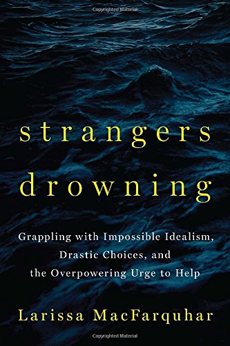 cover image Strangers Drowning: Grappling with Impossible Idealism, Drastic Choices, and the Overpowering Urge to Help