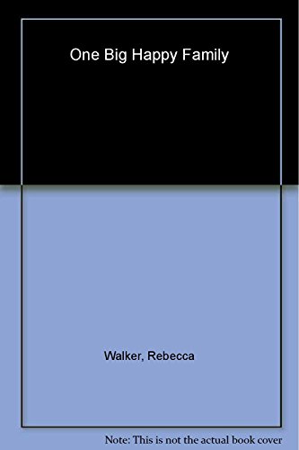 cover image One Big Happy Family: 18 Writers Talk About Polyamory, Open Adoption, Mixed Marriage, Househusbands, Single Motherhood, and Other Realities of Truly Modern Love