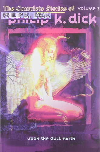 cover image Upon the Dull Earth (1953–1954): The Collected Stories of Philip K. Dick, Vol. 3