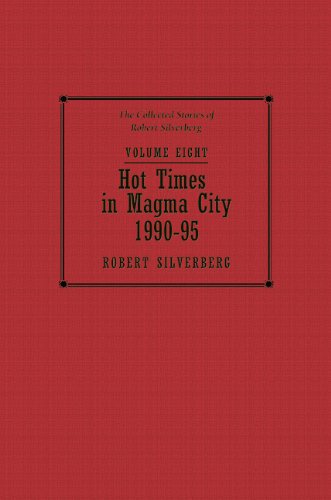 cover image Hot Times in Magma City, 1990–95: The Collected Stories of Robert Silverberg, Volume 8