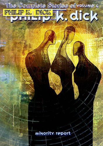 cover image The Minority Report (1954–1963): The Collected Stories 
of Philip K. Dick, Vol. 4