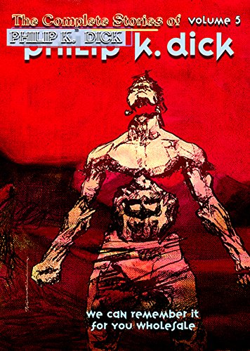 cover image We Can Remember It for You Wholesale: The Collected Stories of Philip K. Dick, Vol. 5