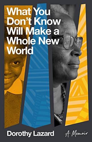 cover image What You Don’t Know Will Make a Whole New World: A Memoir