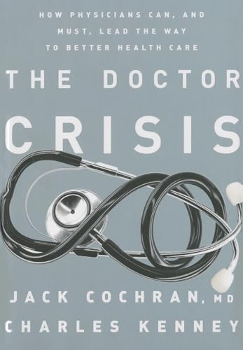 cover image The Doctor Crisis: How Physicians Can, and Must, Lead the Way to Better Health Care