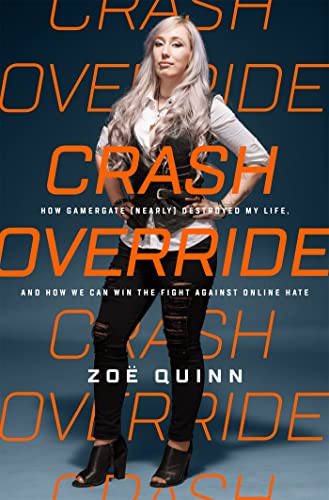 cover image Crash Override: How GamerGate (Nearly) Destroyed My Life, and How We Can Win the Fight Against Online Hate
