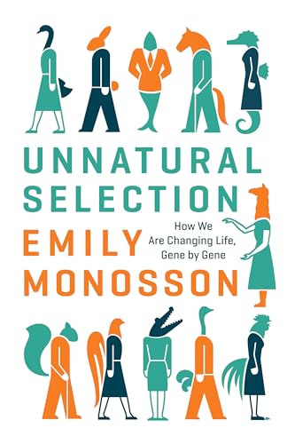 cover image Unnatural Selection: How We Are Changing Life, Gene by Gene