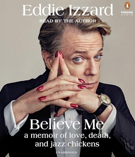 cover image Believe Me: A Memoir of Love, Death and Jazz Chickens