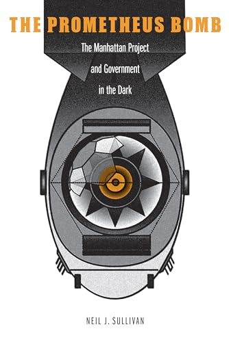 cover image The Prometheus Bomb: The Manhattan Project and Government in the Dark