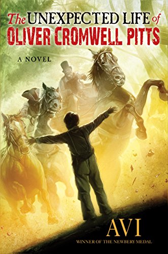cover image The Unexpected Life of Oliver Cromwell Pitts: Being an Absolutely Accurate Autobiographical Account of My Follies, Fortune, and Fate