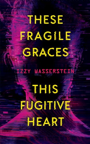 cover image These Fragile Graces, This Fugitive Heart