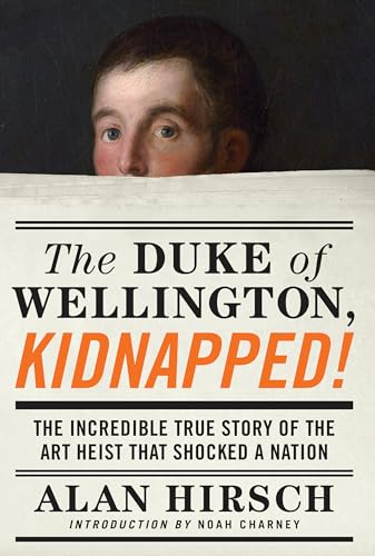 cover image The Duke of Wellington, Kidnapped! The Incredible True Story of the Art Heist That Shocked a Nation