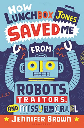 cover image How Lunchbox Jones Saved Me from Robots, Traitors, and Missy the Cruel
