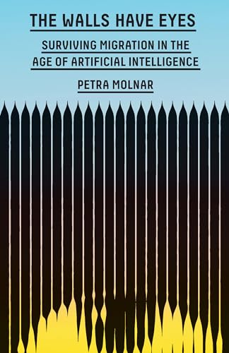 cover image The Walls Have Eyes: Surviving Migration in the Age of Artificial Intelligence