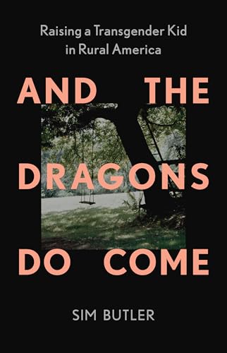 cover image And the Dragons Do Come: Raising a Transgender Kid in Rural America