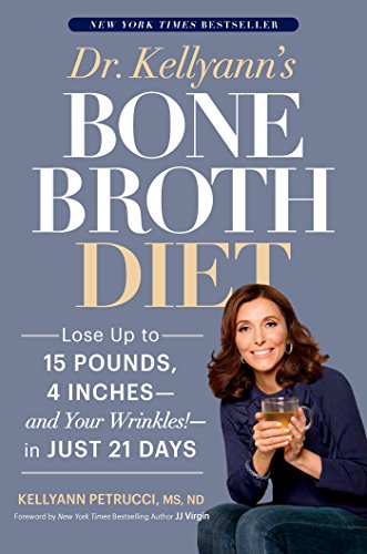 cover image Dr. Kellyann’s Bone Broth Diet: Lose up to 15 Pounds, 4 Inches, and Your Wrinkles in Just 21 Days