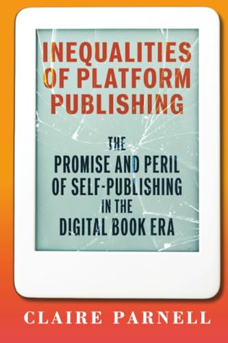 cover image Inequalities of Platform Publishing: The Promise and Peril of Self-Publishing in the Digital Book Era