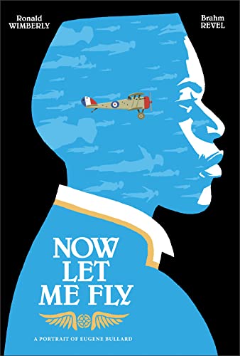 cover image Now Let Me Fly: A Portrait of Eugene Bullard