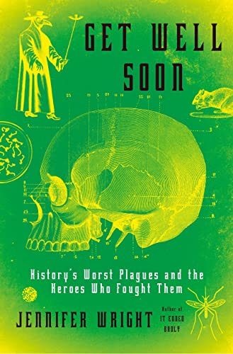 cover image Get Well Soon: History’s Worst Plagues and the Heroes Who Fought Them