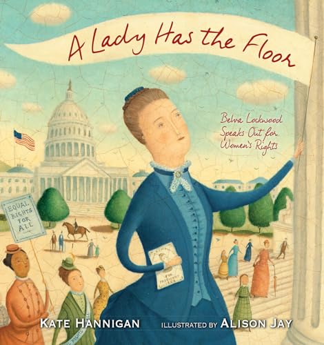 cover image A Lady Has the Floor: Belva Lockwood Speaks Out for Women’s Rights