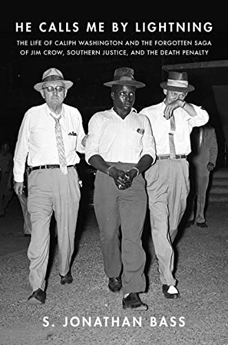 cover image He Calls Me by Lightning: The Life of Caliph Washington and the Forgotten Saga of Jim Crow, Southern Justice, and the Death Penalty
