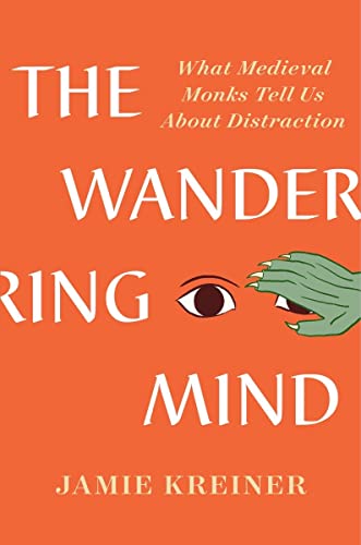 cover image The Wandering Mind: What Medieval Monks Tell Us About Distraction
