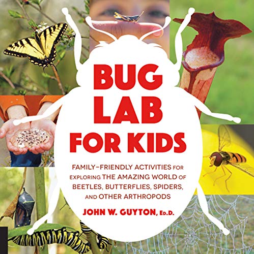cover image Bug Lab for Kids: Family-Friendly Activities for Exploring the Amazing World of Beetles, Butterflies, Spiders, and Other Arthropods