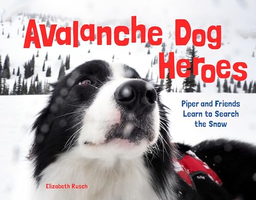 cover image Avalanche Dog Heroes: Piper and Friends Learn to Search the Snow