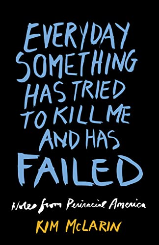 cover image Everyday Something Has Tried to Kill Me and Has Failed: Notes from Periracial America