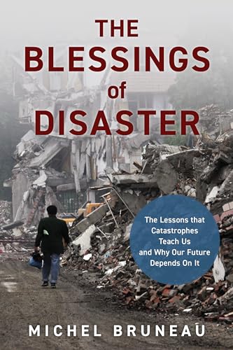 cover image The Blessings of Disaster: The Lessons that Catastrophes Teach Us and Why Our Future Depends on It