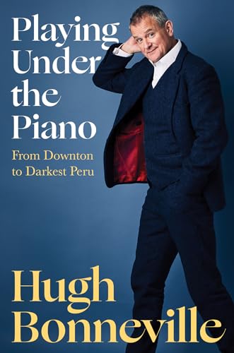 cover image Playing Under the Piano: From Downton to Darkest Peru