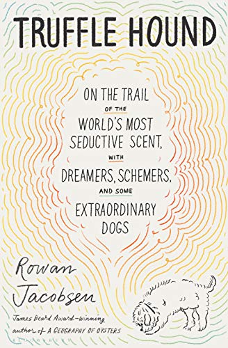 cover image Truffle Hound: On the Trail of the World’s Most Seductive Scent, with Dreamers, Schemers, and Some Extraordinary Dogs