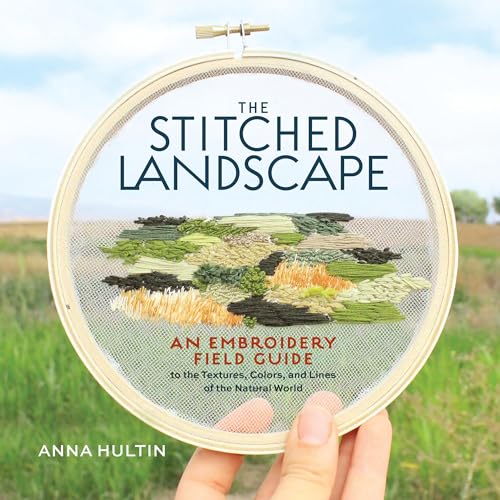 cover image The Stitched Landscape: An Embroidery Field Guide to the Textures, Colors, and Lines of the Natural World