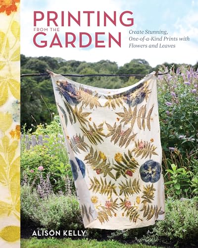 cover image Printing from the Garden: Create Stunning One-of-a-Kind Prints with Flowers and Leaves