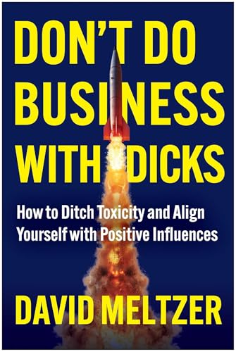 cover image Don’t Do Business with Dicks: How to Ditch Toxicity and Align Yourself with Positive Influences