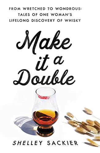 cover image Make It a Double: From Wretched to Wondrous: Tales of One Woman’s Lifelong Discovery of Whisky