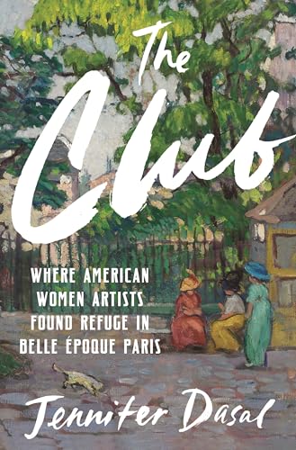 cover image The Club: Where American Women Artists Found Refuge in Belle Époque Paris