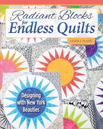cover image Radiant Blocks for Endless Quilts: Designing with New York Beauties