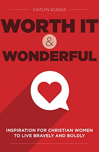 cover image Worth It & Wonderful: Inspiration for Christian Women to Live Bravely and Boldly