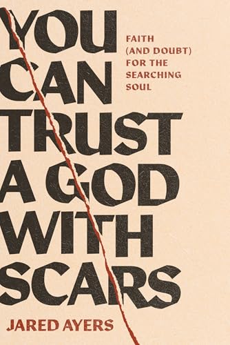 cover image You Can Trust God with Scars: Faith (and Doubt) for the Searching Soul