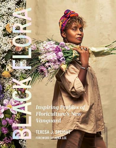 cover image Black Flora: Inspiring Profiles of Floriculture’s New Vanguard