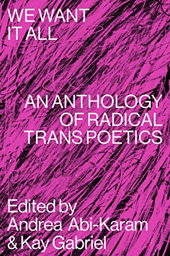 cover image We Want It All: An Anthology of Radical Trans Poetics