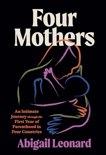 cover image Four Mothers: An Intimate Journey Through the First Year of Parenthood in Four Countries