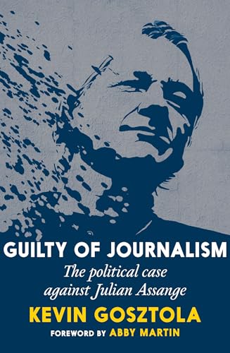 cover image Guilty of Journalism: The Political Case Against Julian Assange