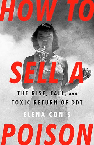 cover image How to Sell a Poison: The Rise, Fall, and Toxic Return of DDT