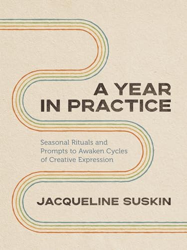 cover image A Year of Practice: Seasonal Rituals and Prompts to Awaken Cycles of Creative Expression